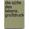 Die Süße des Lebens. Großdruck door Paulus Hochgatterer