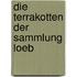 Die Terrakotten Der Sammlung Loeb