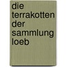 Die Terrakotten Der Sammlung Loeb door Johannes Sieveking