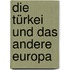 Die Türkei und das andere Europa