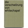 Die Verschwörung von Whitechapel by Anne Perry