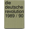 Die deutsche Revolution 1989 / 90 by Andreas Rödder
