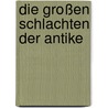 Die großen Schlachten der Antike door Kelly Devries