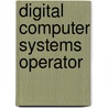 Digital Computer Systems Operator by Jack Rudman