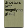 Dinosaurs [With Magnifying Glass] door Onbekend