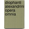 Diophanti Alexandrini Opera Omnia by Paul Tannery