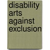 Disability Arts Against Exclusion door Michele C. Moore