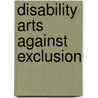 Disability Arts Against Exclusion by Michele C. Moore