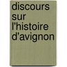 Discours Sur L'Histoire D'Avignon by Joseph Xavier Gu rin