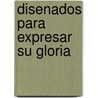 Disenados Para Expresar Su Gloria door Orville Swindoll
