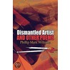 Dismantled Artist and Other Poems by Phillip Mark Williams