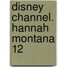 Disney Channel. Hannah Montana 12 by Unknown