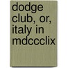 Dodge Club, Or, Italy In Mdccclix by James De Mille