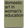 Domestic Art In Woman's Education door Anna Maria Cooley