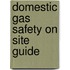 Domestic Gas Safety On Site Guide