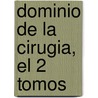 Dominio de La Cirugia, El 2 Tomos by George A. Fischer
