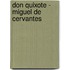 Don Quixote - Miguel de Cervantes