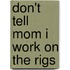 Don't Tell Mom I Work on the Rigs