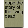Dope The Story Of The Living Dead door Winifred Black