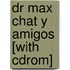 Dr Max Chat Y Amigos [with Cdrom]