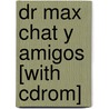 Dr Max Chat Y Amigos [with Cdrom] door Mp Ediciones