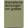 Dramatische Dichtungen Von Grabbe door Christian Dietrich Grabbe