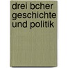 Drei Bcher Geschichte Und Politik by Ottokar Lorenz