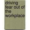 Driving Fear Out of the Workplace door Ryan