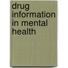 Drug Information In Mental Health by Matthew A. Fuller