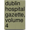 Dublin Hospital Gazette, Volume 4 by Anonymous Anonymous