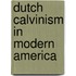 Dutch Calvinism In Modern America