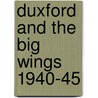 Duxford And The Big Wings 1940-45 door Martin W. Bowman