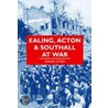 Ealing, Acton And Southall At War door Dennis Upton