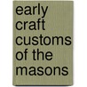 Early Craft Customs Of The Masons door Delmar Duane Darrah