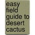 Easy Field Guide To Desert Cactus