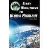 Easy Solutions to Global Problems door Peter E. Green