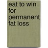 Eat to Win for Permanent Fat Loss by Robert Haas