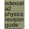 Edexcel A2 Physics Revision Guide door Ken Clays