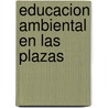 Educacion Ambiental En Las Plazas door Graciela S. Marchese