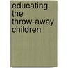 Educating the Throw-Away Children door Joyce Taylor Gibson