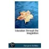 Education Through The Imaganition door Margaret McMillan