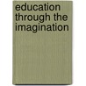 Education Through The Imagination door Margaret McMillan