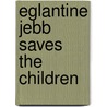 Eglantine Jebb Saves The Children door Dorothy Nicolle