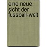Eine Neue Sicht Der Fussball-Welt door Jochen Dehio