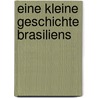Eine kleine Geschichte Brasiliens door Walther L. Bernecker