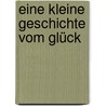 Eine kleine Geschichte vom Glück by Regina Schwarz