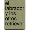 El Labrador y Los Otros Retriever door Rio Raikes
