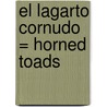 El Lagarto Cornudo = Horned Toads door Lola M. Schaefer