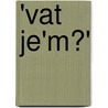 'Vat je'm?' by D. Legemate