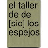 El Taller de de [Sic] Los Espejos by Jaime Peire